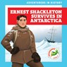 Ernest Shackleton Survives in Antarctica - Janie Havemeyer - 9798896621751