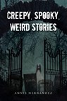 Creepy, Spooky, Weird Stories - Annie Hernandez - 9798896756941