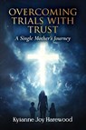 Overcoming Trials With Trust - Kyianne Joy Harewood - 9798896761754