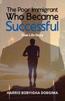 The Poor Immigrant Who Became Successful - Harris Bobyigha Dobgima - 9798896762928
