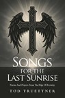 Songs for the Last Sunrise - Tod Truettner - 9798896766858