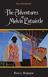 The Adventures Of Melvin Entwistle - Ryan L. Robinson - 9798896901099