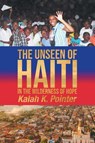 The Unseen of Haiti in the Wilderness of Hope - Kalah K. Pointer - 9798896902621