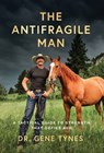 The Antifragile Man: A Tactical Guide To Strength That Defies Age - Gene Tynes - 9798896946120
