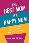 The Best Mom Is A Happy Mom - Joann Crohn - 9798896949862