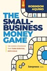 The Small-Business Money Game: The Hidden Strategies That Turn Survival Into Scale - Robinson Aquino - 9798897010660