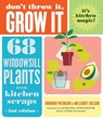 Don't Throw It, Grow It, 2nd Edition: 68 Windowsill Plants from Kitchen Scraps - Deborah Peterson - 9798897080090