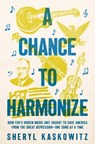 A Chance to Harmonize: How Fdr's Hidden Music Unit Sought to Save America from the Great Depression--One Song at a Time - Sheryl Kaskowitz - 9798897100163