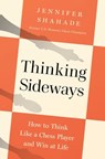 Thinking Sideways: How to Think Like a Chess Player and Win at Life - Jennifer Shahade - 9798897100729
