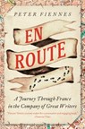 En Route: A Journey Through France in the Company of Great Writers - Peter Fiennes - 9798897101016