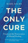 The Only Cure: Freud and the Neuroscience of Mental Healing - Mark Solms - 9798897101443
