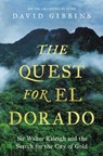 The Quest for El Dorado: Sir Walter Ralegh and the Search for the City of Gold - David Gibbins - 9798897101863