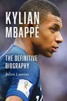 Kylian Mbappé: The Definitive Biography - Julien Laurens - 9798897102426