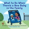 What to Do When There's a New Baby in the Family - Cara Goodwin - 9798897170203