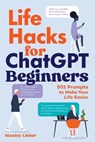 Life Hacks for ChatGPT Beginners - Stanley Lieber - 9798897170289