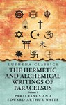 The Hermetic and Alchemical Writings of Paracelsus- Volume 1 - Paracelsus and Edward Arthur Waite - 9798897180011
