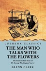 The Man Who Talks with the Flowers - Glenn Clark - 9798897180233