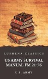 US Army Survival Manual FM 21-76 - U. S. Army - 9798897180349
