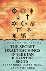 The Secret Oral Teachings in Tibetan Buddhist Sects - Lama Yongden Alexandra David-Neel - 9798897180417