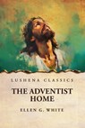 The Adventist Home - Ellen G. White - 9798897180912