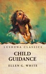 Child Guidance - Ellen G. White - 9798897181025