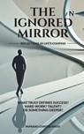 The Ignored Mirror: Reflections as Life's Compass - Paparao Chintalapudi - 9798897245697