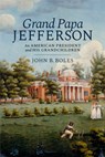Grand Papa Jefferson: An American President and His Grandchildren - John B. Boles - 9798897360055