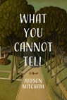 What You Cannot Tell - Judson Mitcham - 9798897360079