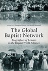 The Global Baptist Network: Biographies of Leaders in the Baptist World Alliance - C. Douglas Weaver - 9798897360291