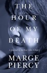The Hour of My Death: A Journal of the Year After I Died - Marge Piercy - 9798897400355