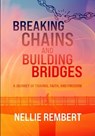 Breaking Chains and Building Bridges - Nellie Rembert - 9798897410132
