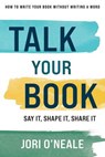 Talk Your Book: Say It, Shape It, Share It - Jori O'Neale - 9798897410293