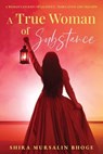 A True Women of Substance - Shira Mursalin Bhoge - 9798897410316