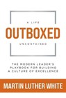 Outboxed: A Life Uncontained - Martin Luther White - 9798897410385