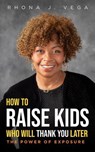 How to Raise Kids Who Will Thank You Later - Rhona J. Vega - 9798897410446