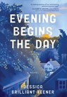 Evening Begins the Day - Jessica Brilliant Keener - 9798897470303