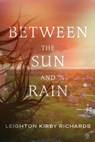 Between The Sun and Rain - Leighton Kirby Richards - 9798897470624