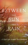 Between The Sun and Rain - Leighton Kirby Richards - 9798897470648
