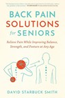 Back Pain Solutions for Seniors - David Starbuck Smith - 9798897470952