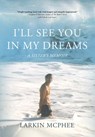 I'll See You in My Dreams: A Sister's Memoir - Larkin McPhee - 9798897472628