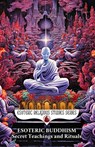Esoteric Buddhism: Secret Teachings and Rituals: Theory and Practice of the Vajrayāna Path: Visualization, Mantra, Tantra, and Sacred Transformat - Diohka Aesden - 9798897600465