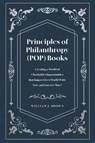 Principles of Philanthropy (POP) Books - William J. Brown - 9798897632107