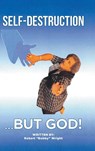 Self-Destruction...But God! - Robert "Bobby" Wright - 9798897636556