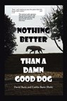Nothing Better Than a Damn Good Dog - David Barts ; Caitlin Barts (Rich) - 9798897637041