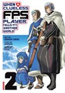 When a Clueless First-Person Shooter Player Falls into Another World (Manga) Vol. 2 - Jiraigen - 9798897652303