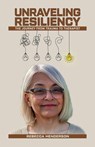 Unraveling Resiliency: The Journey From Trauma to Therapist - Rebecca Henderson - 9798897722587
