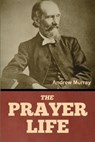The Prayer Life - Andrew Murray - 9798897730988
