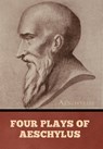 Four Plays of Aeschylus - Aeschylus - 9798897732036