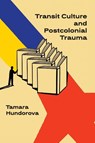 Transit Culture and Postcolonical Trauma - Tamara Hundorova - 9798897831340