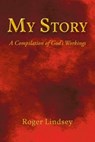 My Story: A Compilation of God's Workings - Roger Lindsey - 9798897855254